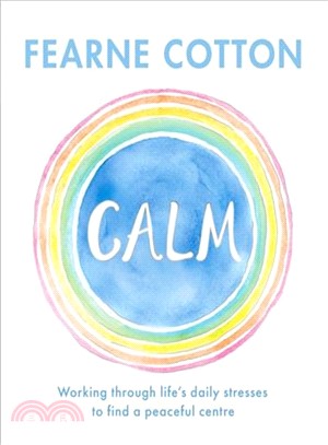 Calm: Working through life's daily stresses to find a peaceful centre