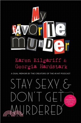 Stay Sexy and Don't Get Murdered：The Definitive How-To Guide From the My Favorite Murder Podcast