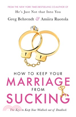 How To Keep Your Marriage From Sucking：The keys to keep your wedlock out of deadlock