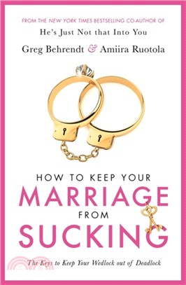 How To Keep Your Marriage From Sucking：The keys to keep your wedlock out of deadlock