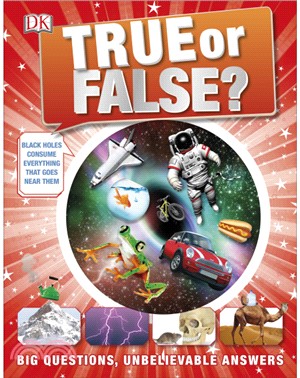 DK True or False? : Big Questions, Unbelievable Answers