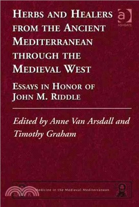 Herbs and Healers from the Ancient Mediterranean Through the Medieval West ─ Essays in Honor of John M. Riddle
