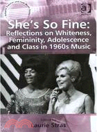 She's So Fine:Reflections on Whiteness, Femininity, Adolescence and Class in 1960s Music