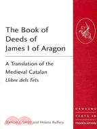 The Book of Deeds of James I of Aragon ─ A Translation of the Medieval Catalan Llibre Dels Fets