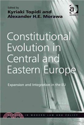 Constitutional Evolution in Central and Eastern Europe: Expansion and Integration in the Eu