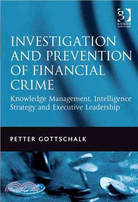 Investigation and Prevention of Financial Crime: Knowledge Management, Intelligence Strategy and Executive Leadership