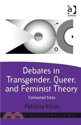 Debates in Transgender, Queer, and Feminist Theory: Contested Sites