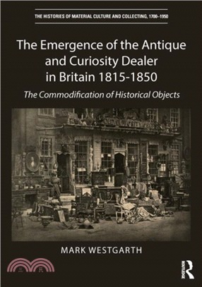 The Emergence of the Antique and Curiosity Dealer in Britain 1815-1850：The Commodification of Historical Objects