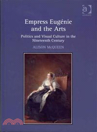 Empress Eugenie and the Arts ─ Politics and Visual Culture in the Nineteenth Century