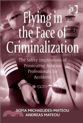 Flying in the Face of Criminalization ─ The Safety Implications of Prosecuting Aviation Professionals for Accidents