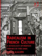 Radicalism in French Culture: A Sociology of French Theory in the 1960s