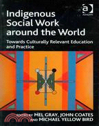 Indigenous Social Work Around the World ─ Towards Culturally Relevant Education and Practice