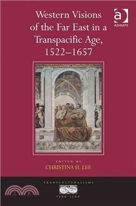 Western Visions of the Far East in a Transpacific Age, 1522-1657