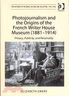Photojournalism and the Origins of the French Writer House Museum 1881-1914 ─ Privacy, Publicity, and Personality