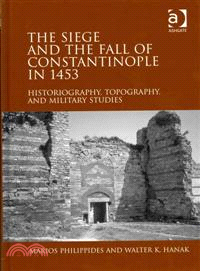 The Siege and the Fall of Constantinople in 1453