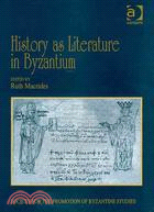 History As Literature in Byzantium: Papers from the Fortieth Spring Symposium of Byzantine Studies, University of Birmingham, April 2007