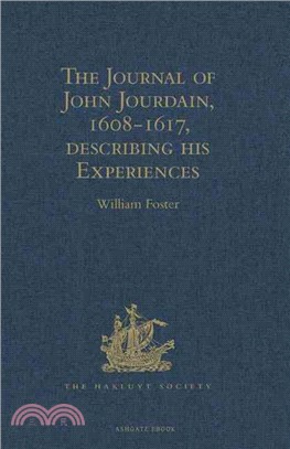 The Journal of John Jourdain, 1608-1617, describing his Experiences in Arabia, India, and the Malay Archipelago