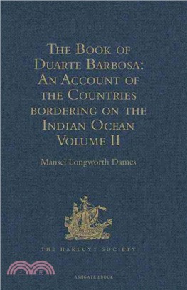 The Book of Duarte Barbosa: an Account of the Countries Bordering on the Indian Ocean and Their Inhabitants: Written by Duarte Barbosa, and Completed About the Year 1518 Ad