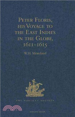 Peter Floris, His Voyage to the East Indies in the Globe, 1611-1615 ― The Contemporary Translation of His Journal