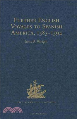 Further English Voyages to Spanish America, 1583-1594 ― Documents from the Archives of the Indies at Seville Illustrating English Voyages to the Caribbean, the Spanish Main, Florida, and Virginia
