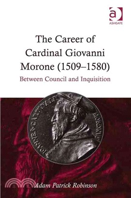 The Career of Cardinal Giovanni Morone 1509-1580 ─ Between Council and Inquisition