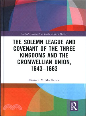 The Solemn League and Covenant of the Three Kingdoms and the Cromwellian Union, 1643-1663