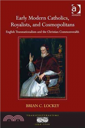 Early Modern Catholics, Royalists, and Cosmopolitans ─ English Transnationalism and the Christian Commonwealth