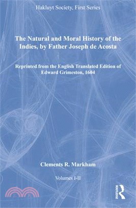 The Natural and Moral History of the Indies, by Father Joseph De Acosta ― Reprinted from the English Translated Edition of Edward Grimeston, 1604