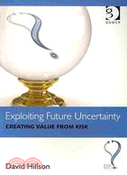 Exploiting Future Uncertainty: Creating Value from Risk