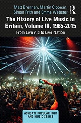 The History of Live Music in Britain, Volume III, 1985-2009：From Live Aid to Live Nation