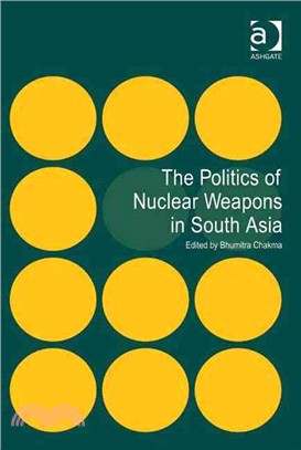 The Politics of Nuclear Weapons in South Asia