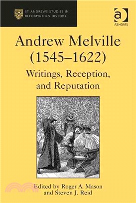 Andrew Melville, 1545-1622 ─ Writings, Reception, and Reputation