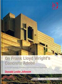 On Frank Lloyd Wright's Concrete Adobe—Irving Gill, Rudolph Schindler and the American Southwest