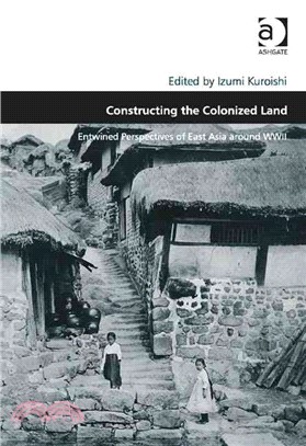 Constructing the Colonized Land ─ Entwined Perspectives of East Asia Around WWII