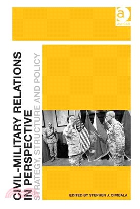 Civil-Military Relations in Perspective—Strategy, Structure and Policy