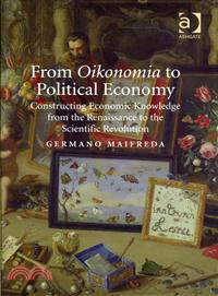 From Oikonomia to Political Economy ─ Constructing Economic Knowledge from the Renaissance to the Scientific Revolution