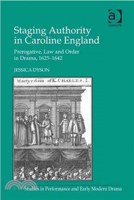 Staging Authority in Caroline England ─ Prerogative, Law and Order in Drama, 1625-1642