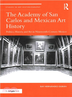 The Academy of San Carlos and Mexican Art History ─ Politics, History, and Art in Nineteenth-Century Mexico