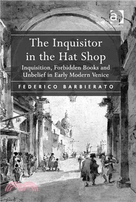 The Inquisitor in the Hat Shop ─ Inquisition, Forbidden Books and Unbelief in Early Modern Venice