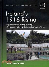 Ireland's 1916 Rising ─ Explorations of History-Making, Commemoration & Heritage in Modern Times