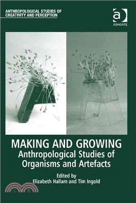 Making and growing : anthropological studies of organisms and artefacts
