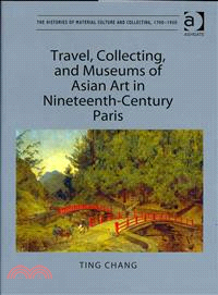 Travel, Collecting, and Museums of Asian Art in Nineteenth-century Paris