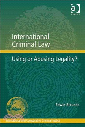 International Criminal Law ― Using or Abusing Legality?