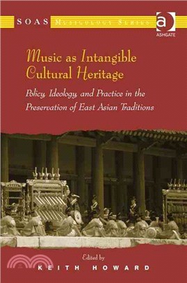 Music as Intangible Cultural Heritage: Policy, Ideology, and Practice in the Preservation of East Asian Traditions