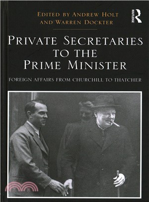 Private Secretaries to the Prime Minister ― Foreign Affairs from Churchill to Thatcher