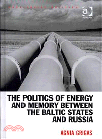 The Politics of Energy and Memory Between the Baltic States and Russia