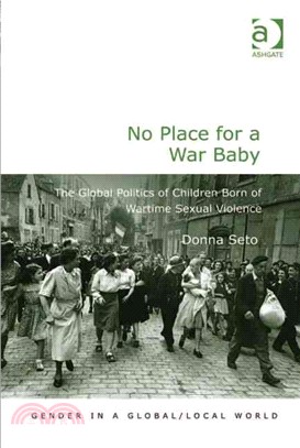 No Place for a War Baby — The Global Politics of Children Born of Wartime Sexual Violence