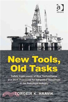 New Tools, Old Tasks ─ Safety Implications of New Technologies and Work Processes for Integrated Operations in the Petroleum Industry