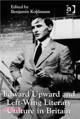 Edward Upward and Left-wing Literary Culture in Britain