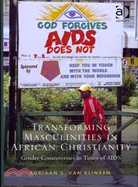 Transforming Masculinities in African Christianity ─ Gender Controversies in Times of AIDS